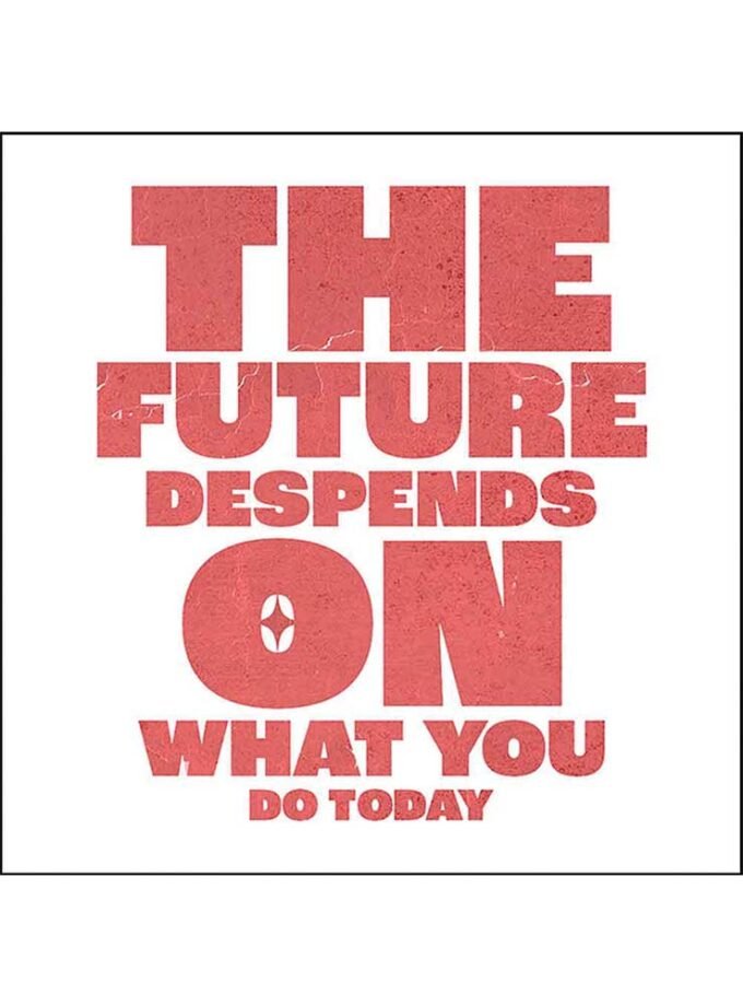 The Future Despends On What You Do Today Custom Tshirt Design